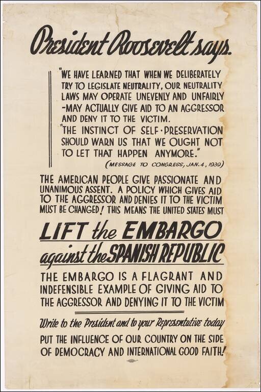 (Pro-Spanish Republic Political Broadside)  [Lift The Embargo Against The Spanish Republic]  President Roosevelt says . . .