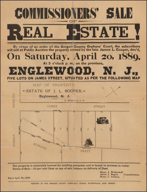 [Englewood, New Jersey]  Commissoner's Sale of Real Estate!  By virtue of an order of the Bergen County Orphan's Court . . . Saturday, April 20, 1889 . . . Englewood, N. J . . . Estate of J. L. Cooper . . .