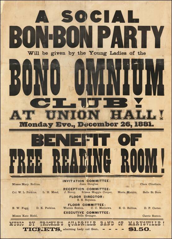 A Social Bon-Bon Party Will be given by the Young Ladies of the Bono Omnium Club!  At Union Hall!  Monday Eve., December 26, 1881 -- Benefit of Free Reading Room!  . . . Music By Trickle's Quadrile Band of Marysville! . .  .