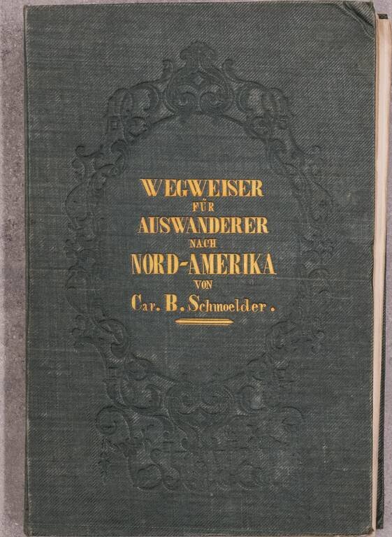 Neuer praktischer Wegweiser fur Auswanderer nach Nord-Amerika in drei Abtheilungen mit karten, planen und Ansichten . . .