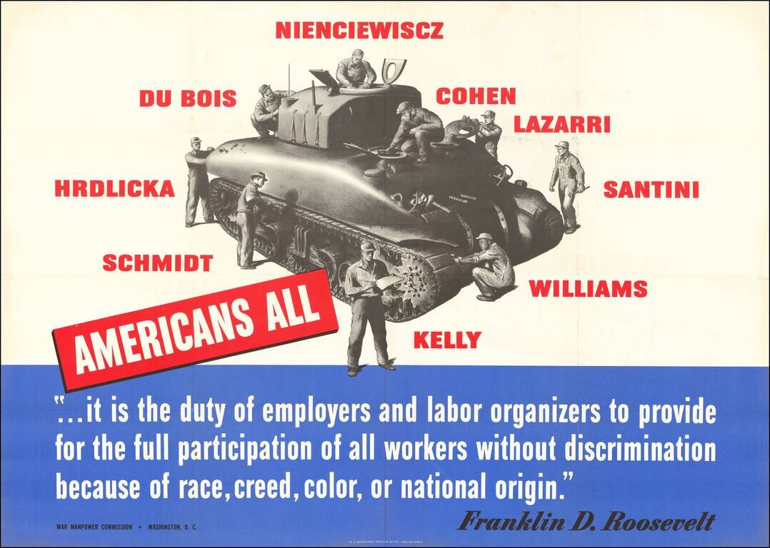 Americans All  --  . . . it is the duty of employers and labor organizers to provide for the full participation of all workers without discrimination because of race, creed, color or national origin.  Franklin D. Roosevelt