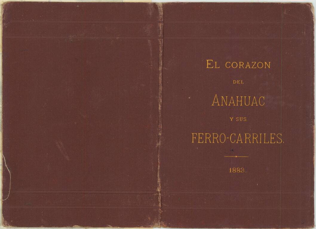 El Corazon del Anahuac y sus Ferro-Carriles. 1883.
