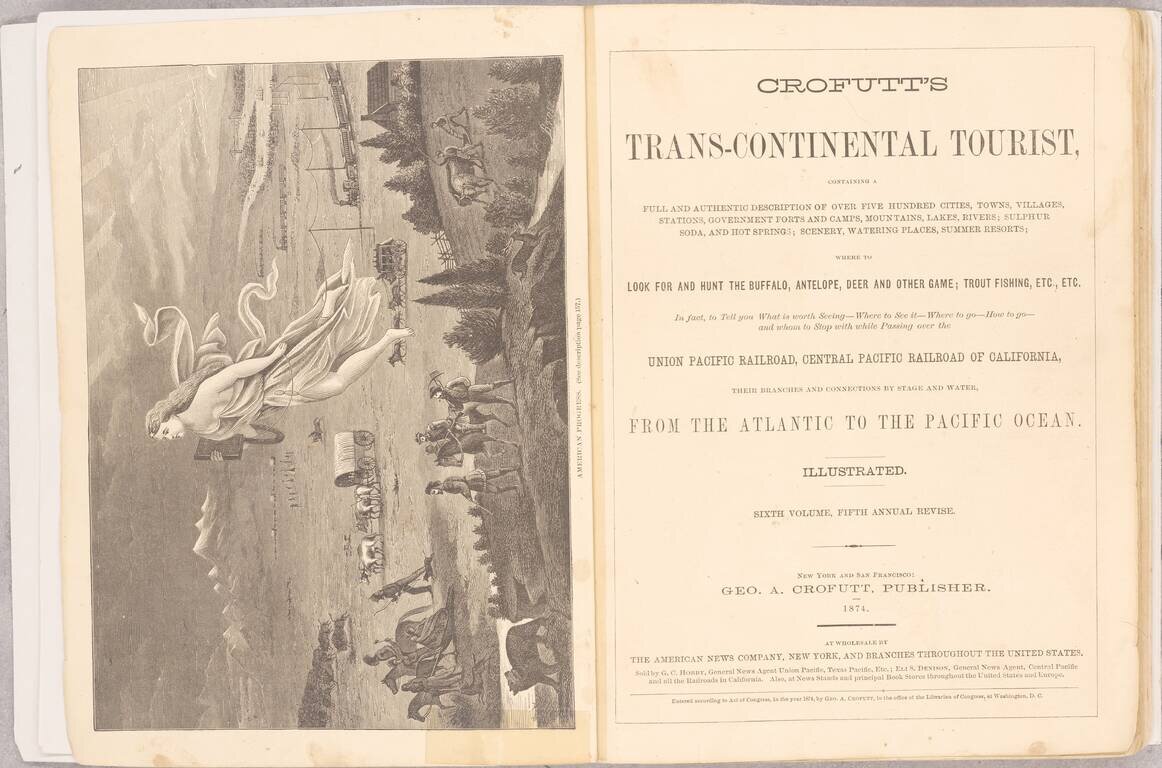 Crofutt's Trans-Continental Tourist, Containing a Full and Authentic Description of Over Five Hundred Cities, Towns, Villages, Stations, Government Forts and Camps, Mountains, Lakes, Rivers; Sulphur Soda, and Host Springs; Scenery, Watering Places, Summer