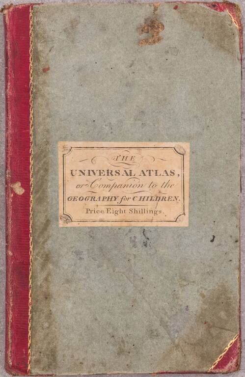 A New Universal Atlas; Intended as a Companion to the Geography for Children, and other Introductory Works on That Subject.